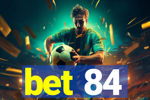 bet 84